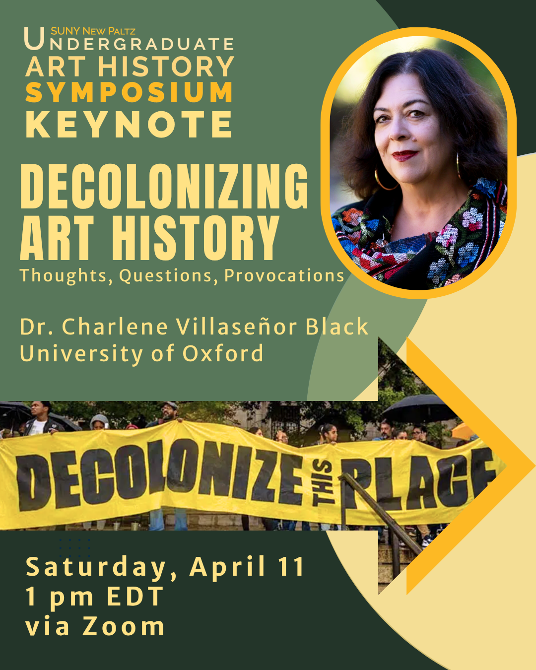 graphic for Keynote Address for SUNY New Paltz Undergraduate Art History Symposium, Decolonizing Art History: Thoughts, Questions, Provocations, by Dr. Charlene Villasenor Black of The University of Oxford, Saturday, April 11 at 1 PM EDT. Register via Zoom at https://tinyurl.com/2026SymposiumKeynote